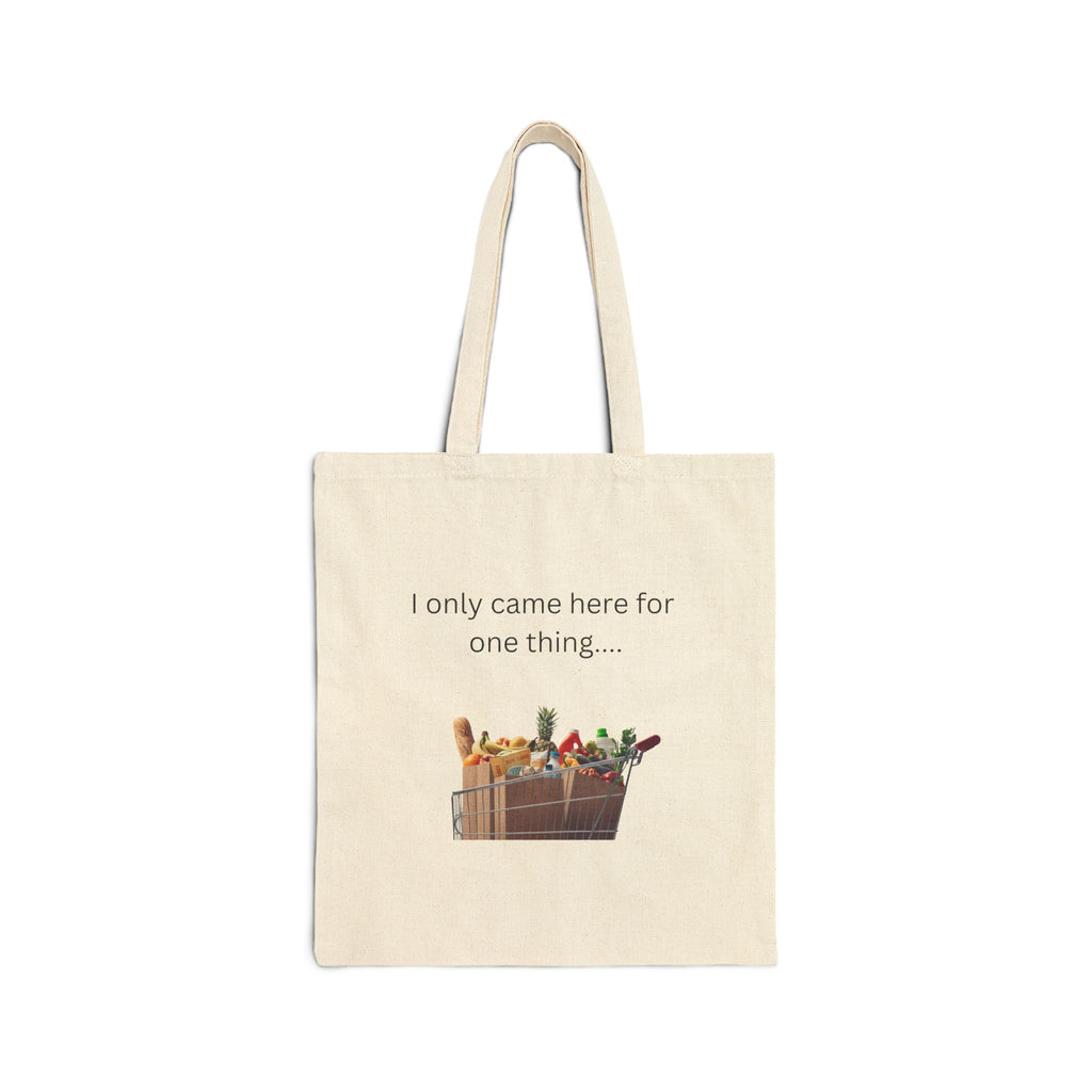 Natural canvas grocery tote bag with 'I only came here for one thing' graphic