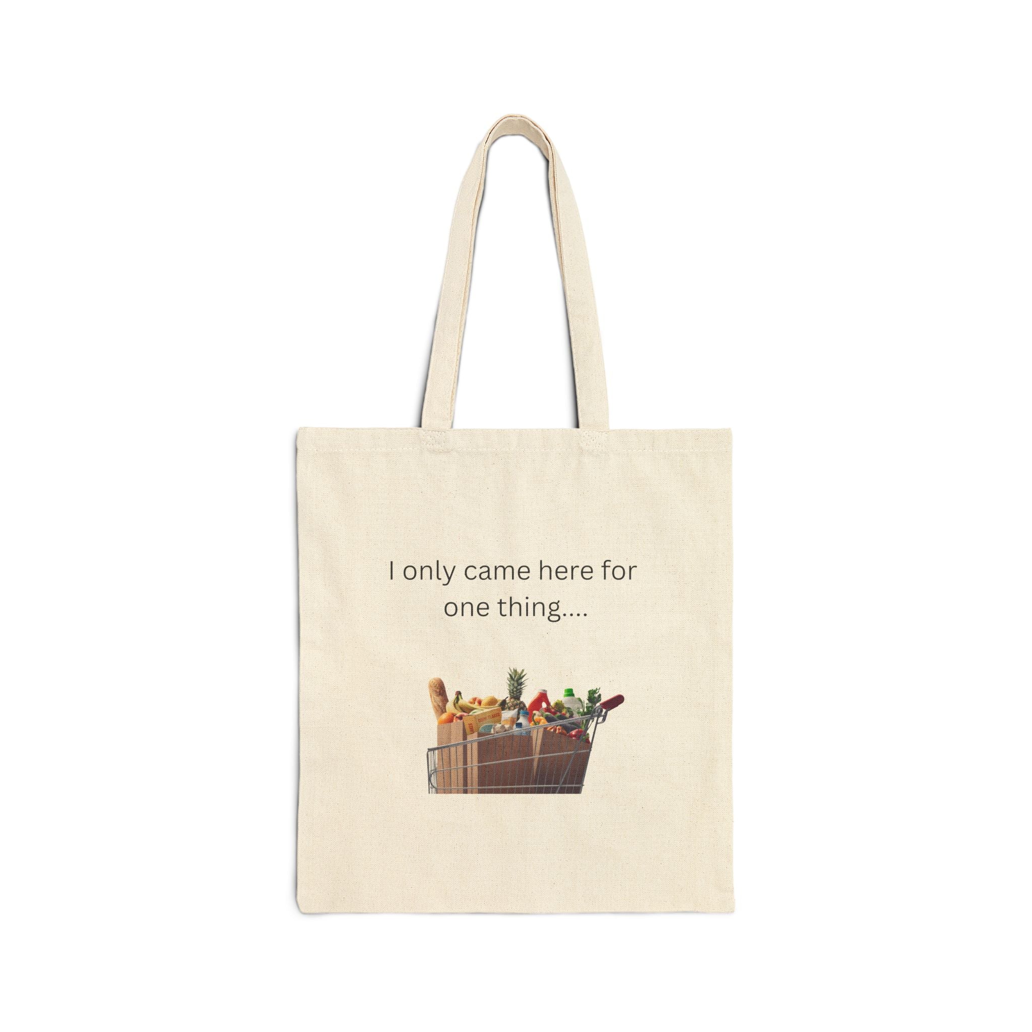 Natural canvas grocery tote bag with 'I only came here for one thing' graphic