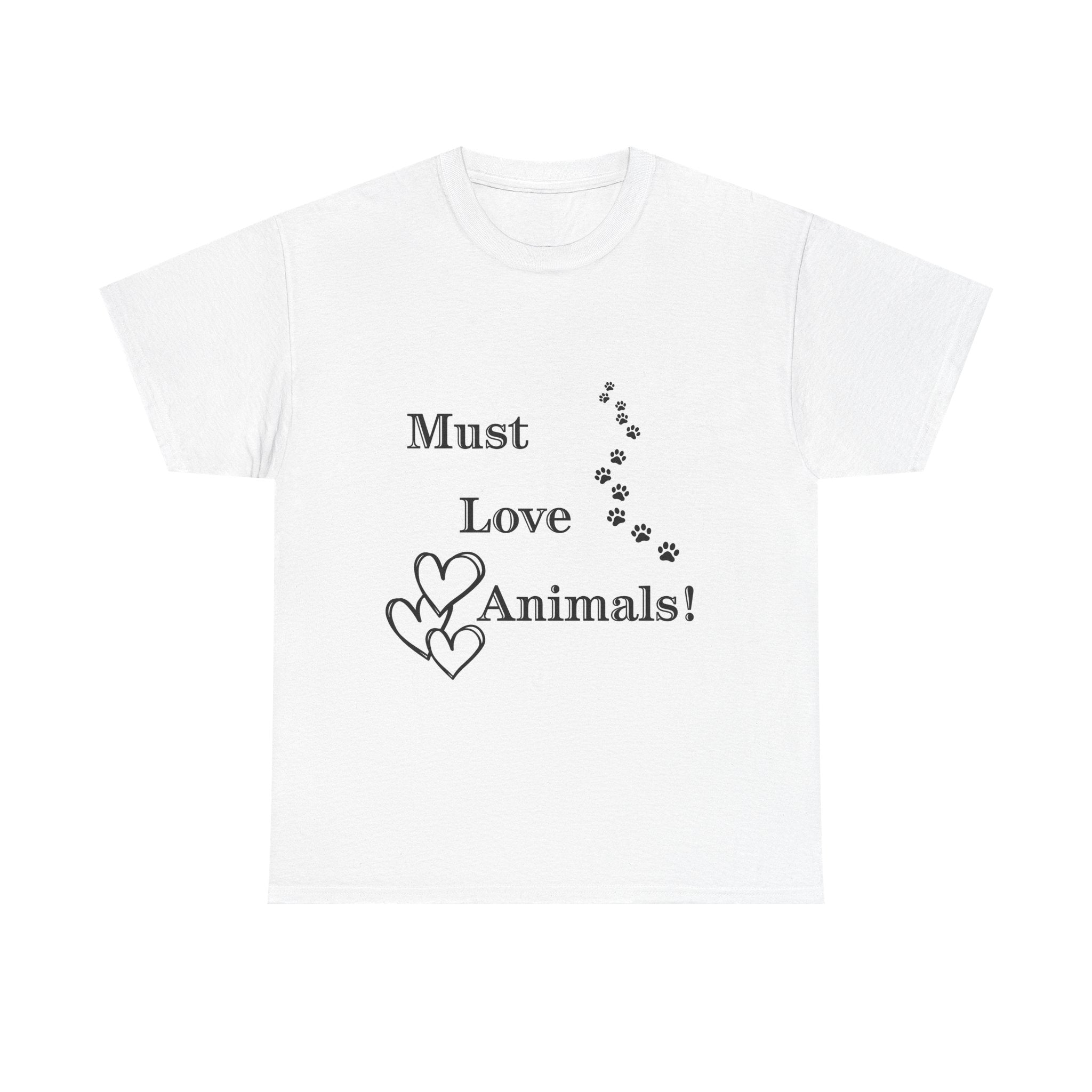 Must Love Animals! T-Shirt — Cute Paw Print & Heart Design for Pet Lovers